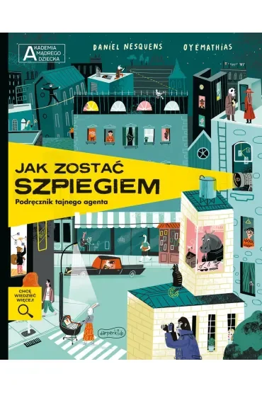 Jak zostać szpiegiem. Podręcznik tajnego agenta. Akademia Mądrego Dziecka. Chcę wiedzieć więcej