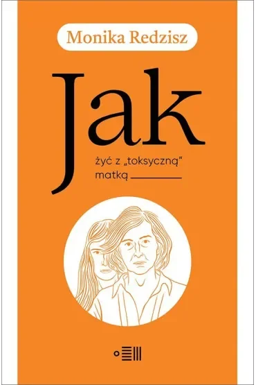 Jak żyć z `toksyczną` matką
