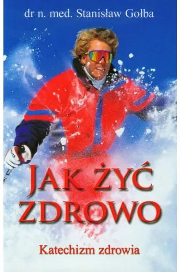 Jak żyć zdrowo. Katechizm zdrowia