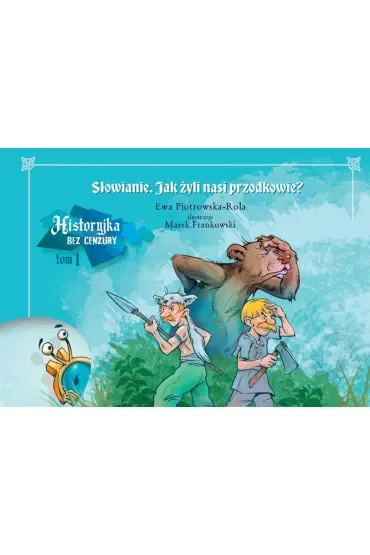 Jak żyli nasi przodkowie? Historyjka bez cenzury. Tom 1