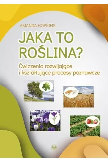 Jaka to roślina? Ćwiczenia rozwijające i kształtujące procesy poznawcze