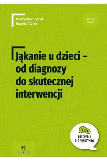 Jąkanie u dzieci od diagnozy do skutecznej interwencji Logopedia dla Praktyków