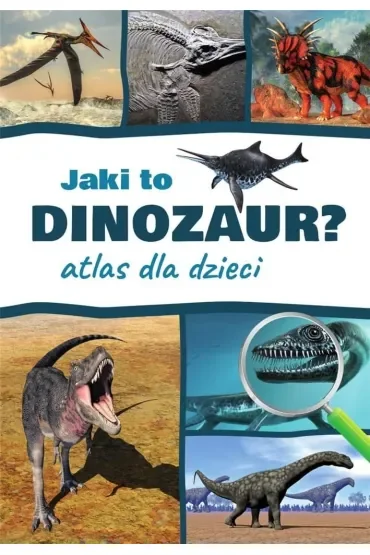 Jaki to dinozaur? Atlas dla dzieci
