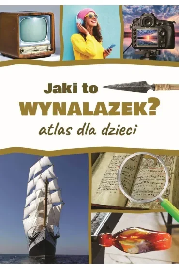 Jaki to wynalazek? Atlas dla dzieci