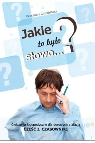 Jakie to było słowo? Ćwiczenia logopedyczne dla dorosłych z afazją. Czasowniki. Część 1