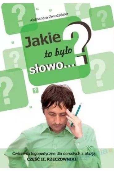 Jakie to było słowo? Ćwiczenia logopedyczne dla dorosłych z afazją. Rzeczowniki. Część 2