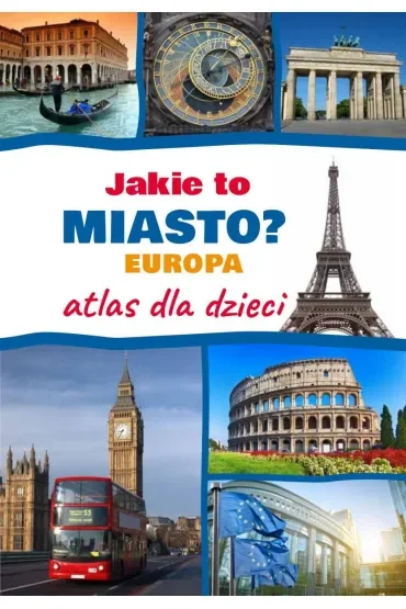 Jakie to miasto? Europa. Atlas dla dzieci
