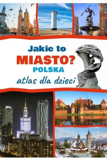 Jakie to miasto? POLSKA. Atlas dla dzieci