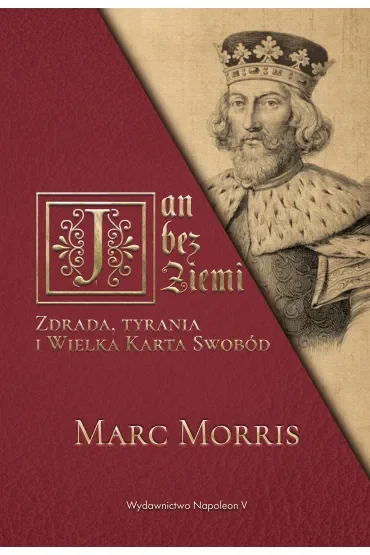Jan bez Ziemi. Zdrada, tyrania i Wielka Karta Swobód