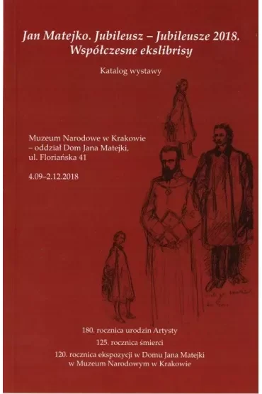 Jan Matejko. Jubileusz - Jubileusze 2018. Współczesne ekslibrisy. Katalog wystawy
