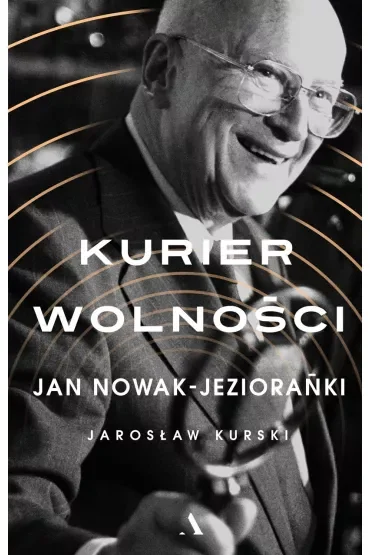 Jan Nowak-Jeziorański. Kurier wolności