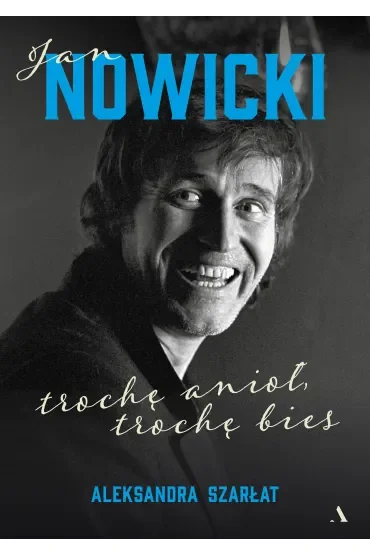 Jan Nowicki. Trochę anioł, trochę bies