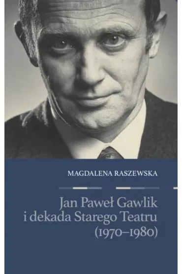 Jan Paweł Gawlik i dekada Starego Teatru (1970-1980)