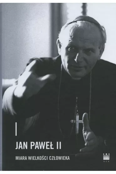 Jan Paweł II – miara wielkości człowieka