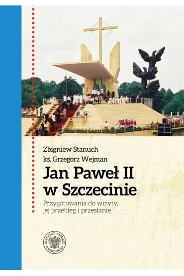 Jan Paweł II w Szczecinie. Przygotowania do wizyty, jej przebieg i przesłanie