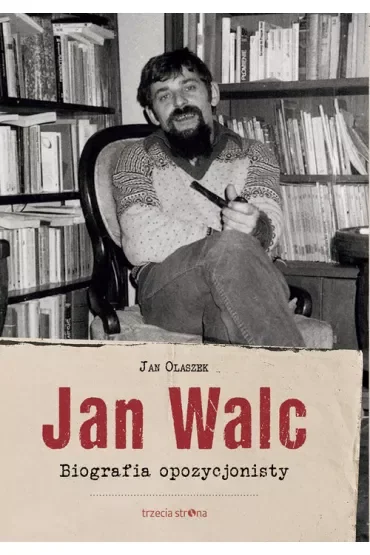 Jan Walc. Biografia opozycjonisty