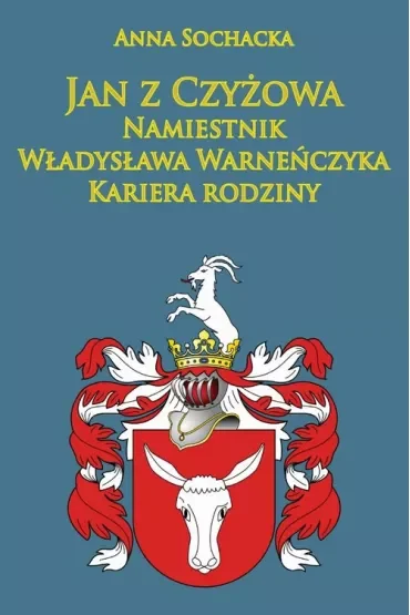 Jan z Czyżowa namiestnik Władysława Warneńczyka. Kariera rodziny