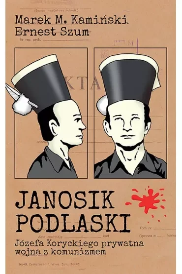 Janosik Podlaski. Józefa Koryckiego prywatna wojna z komunizmem