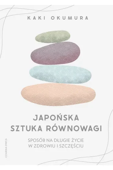 Japońska sztuka równowagi. Sposób na długie życie w zdrowiu i szczęściu