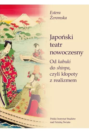 Japoński teatr nowoczesny. Od kabuki do shinpa, czyli kłopoty z realizmem