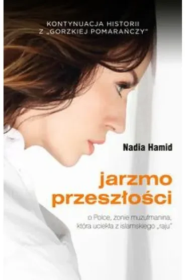Jarzmo przeszłości. O Polsce, żonie muzłumanina, która uciekła z islamskiego "raju"