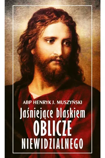 Jaśniejące blaskiem Oblicze Niewidzialnego