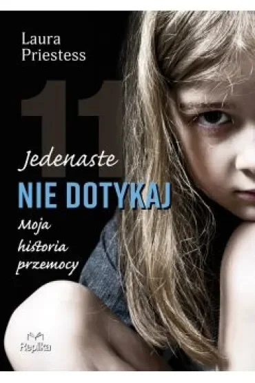 Jedenaste nie dotykaj. Moja historia przemocy