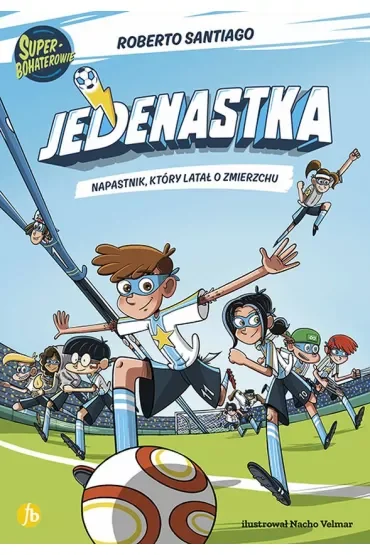 Napastnik, który latał o zmierzchu. Jedenastka. Tom 1