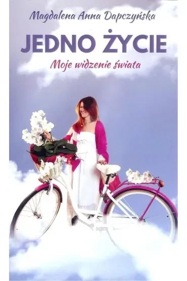 Jedno życie. Moje widzenie świata