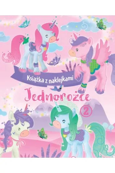 Jednorożce. Książka z naklejkami 2