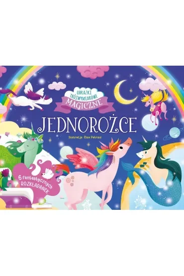 Jednorożce. Magiczne obrazki trójwymiarowe. Rozkładanki