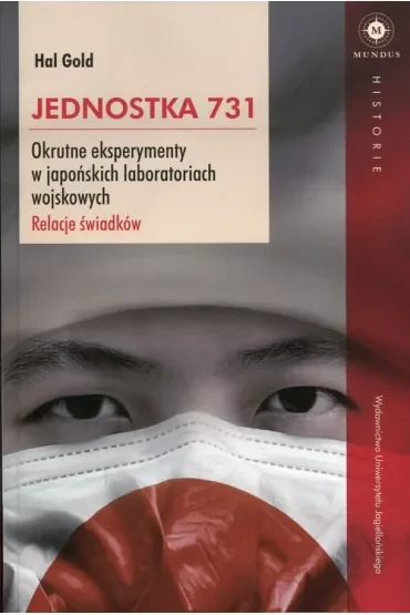 Jednostka 731. Okrutne eksperymenty w japońskich laboratoriach wojskowych. Relacje świadków