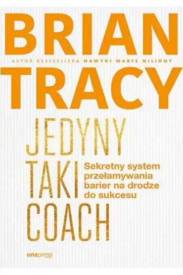 Jedyny taki coach. Sekretny system przełamywania barier na drodze do sukcesu