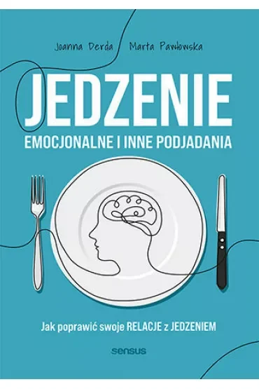 Jedzenie emocjonalne i inne podjadania. Jak poprawić swoje relacje z jedzeniem