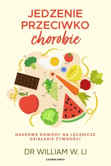 Jedzenie przeciwko chorobie. Naukowe dowody na lecznicze działanie żywności