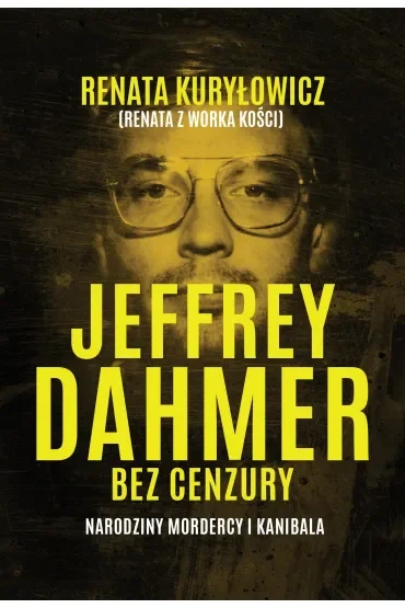 Jeffrey Dahmer bez cenzury. Narodziny mordercy i kanibala