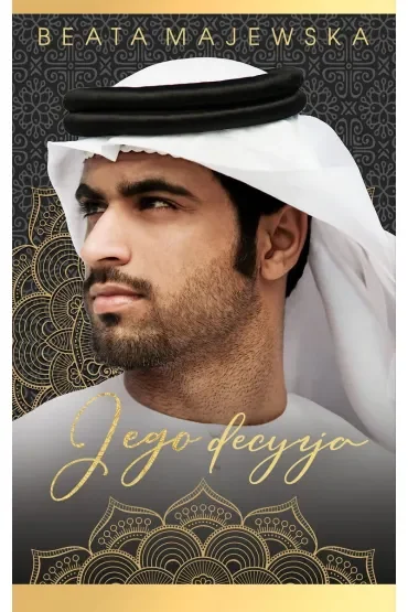 Jego decyzja. Seria arabska. Tom 6