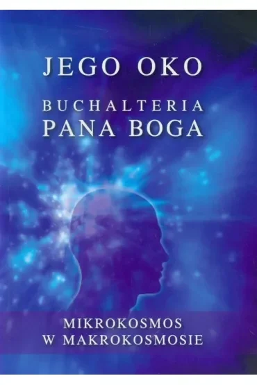 Jego oko. Buchalteria Pana Boga. Mikrokosmos w Makrokosmosie