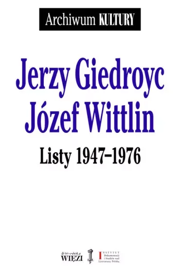 Jerzy Giedroyc Józef Wittlin Listy 1947-1976