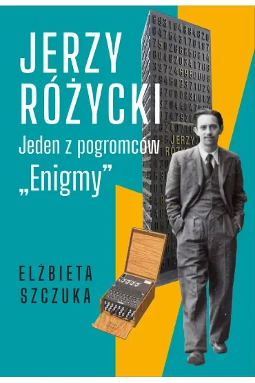 Jerzy Różycki. Jeden z pogromców Enigmy