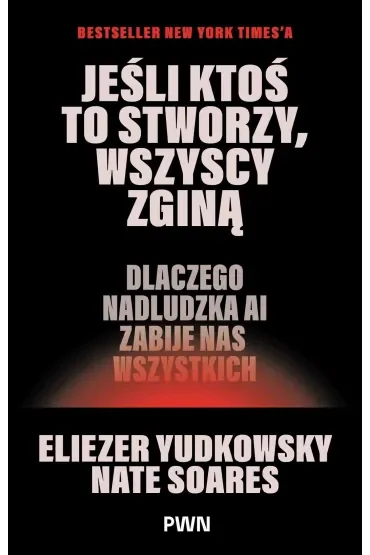 Jeśli ktoś to stworzy, wszyscy zginą. Dlaczego nadludzka AI zabije nas wszystkich