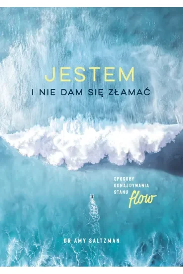 Jestem i nie dam się złamać. Sposoby odnajdywania stanu flow