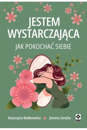 Jestem wystarczająca. Jak pokochać siebie
