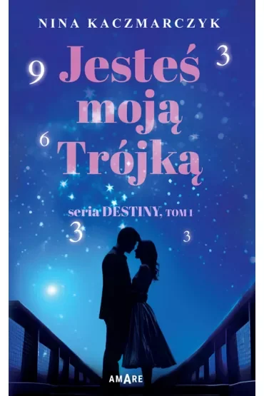 Jesteś moją Trójką. Destiny. Tom 1