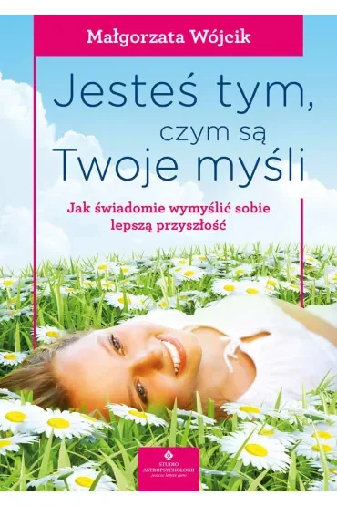 Jesteś tym, czym są Twoje myśli