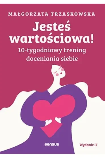 Jesteś wartościowa! 10-tygodniowy trening doceniania siebie