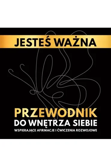Jesteś ważna. Przewodnik do wnętrza siebie. Wspierające afirmacje i ćwiczenia rozwojowe