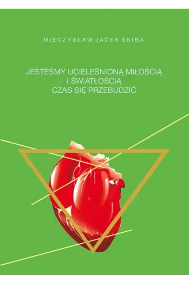 Jesteśmy ucieleśnioną miłością i światłością