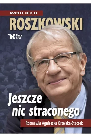 Jeszcze nic straconego. Rozmawia Agnieszka Orzelska-Stączek