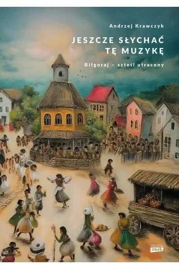 Jeszcze słychać tę muzykę. Biłgoraj – sztetl utracony